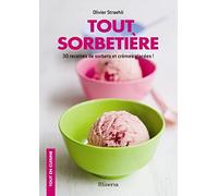 Tout sorbetière: 30 recettes de sorbets et crèmes glacées !