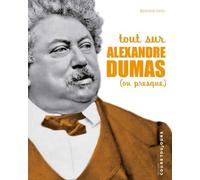 TOUT SUR ALEXANDRE DUMAS (OU PRESQUE)