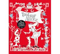 Tout sur Alice: 50 créations au pays des merveilles
