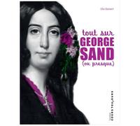 Tout Sur George Sand (Ou Presque)