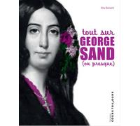 Tout sur George Sand, ou presque - Ella Balaert - Cours Toujours - broché - Essai