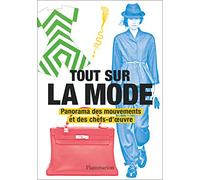 Tout sur la mode: Panorama des mouvements et des chefs-d'oeuvre