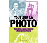 Tout sur la photo: Panorama des chefs-d'oeuvre et des techniques