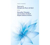 Tout sur la thérapie des fleurs de Bach et les Nouvelles Thérapies avec les fleurs de Bach d'après Dietmar Krämer