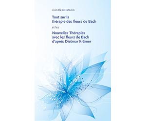 Tout sur la thérapie des fleurs de Bach et les Nouvelles Thérapies avec les fleurs de Bach d'après Dietmar Krämer
