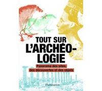 Tout sur l'archéologie Collectif (Auteur), Elina Gakou Gomba (Traduction), Julie Debiton (Traduction), Paul Gerard Bahn (Editeur du volume)