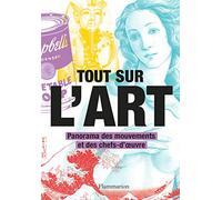 Tout sur l'art: Panorama des mouvements et des chefs-d'oeuvre