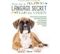 Tout sur le langage secret du chien Alexandre Balzer (Auteur), Annabelle Loth (Auteur)