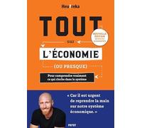 Tout sur l'économie, ou presque - Edition 2024: Pour comprendre vraiment ce qui cloche dans le système