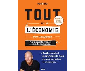 Tout sur l'économie, ou presque - Edition 2024: Pour comprendre vraiment ce qui cloche dans le système