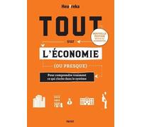 Tout sur l'economie, ou presque Pour comprendre vraiment ce qui cloche dans le système - Edition 2024 - Heu?rêka - Payot - broché - Etude