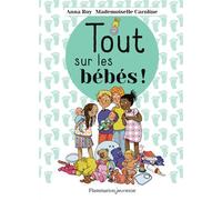 Tout sur les bébés ! - Mademoiselle Caroline - Flammarion Jeunesse Pere Castor - cartonné - Album jeunesse