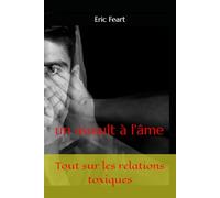 Tout sur les relations toxiques: un assault à l'âme