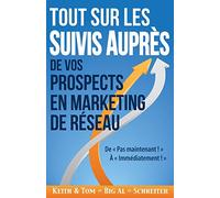 Tout Sur les Suivis Auprès de Vos Prospects en Marketing de Réseau: De « Pas maintenant ! » À « Immédiatement ! »