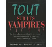 Tout Sur Les Vampires - De Vlad L'empaleur À Lestat Le Vampire - Les Vampires Dans La Littérature, Les Légendes Et Au Cinéma