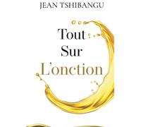 Tout sur l'onction - Jean Tshibangu - Bookelis - broché - Essai