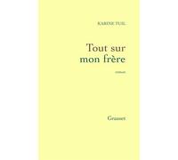 Tout sur mon frère - Karine Tuil - Grasset - broché - Roman