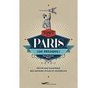 Tout sur Paris (ou presque) - Petite encyclopédie des savoirs utiles et superflus