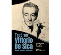 Tout sur Vittorio De Sica: Auteur, acteur, séducteur