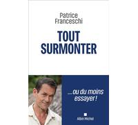 Tout surmonter ...ou du moins essayer - Patrice Franceschi - Albin Michel - broché - Témoignage