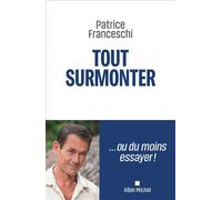 Tout surmonter ! - Patrice Franceschi - Albin Michel - broché - Témoignage