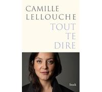 Camille Lellouche – Tout te dire – Essai – Broché
