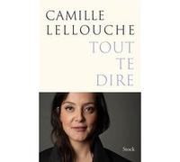 Camille Lellouche – Tout te dire – Essai – Broché