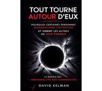 Tout tourne autour d’eux: Pourquoi certaines personnes monopolisent l’attention et épuisent leur entourage