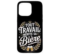 Tout Travail Mérite Sa Bière Coque pour iPhone 15 Pro Max