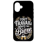 Tout Travail Mérite Sa Bière Coque pour iPhone 16