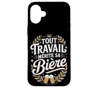 Tout Travail Mérite Sa Bière Coque pour iPhone 16 Plus