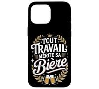 Tout Travail Mérite Sa Bière Coque pour iPhone 16 Pro Max