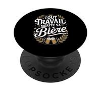 Tout Travail Mérite Sa Bière PopSockets PopGrip Adhésif