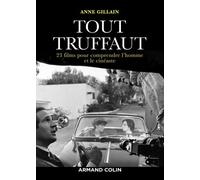 Tout Truffaut - 23 Films Pour Comprendre L'homme Et Le Cinéaste