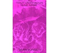 Tout Un Chacun Une Arme - Lettres Contre Le Firmament Et Autres Textes