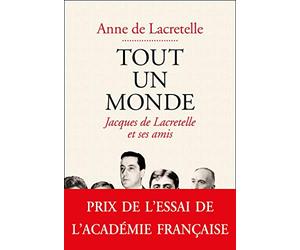 Tout un monde: Jacques de Lacretelle et ses amis
