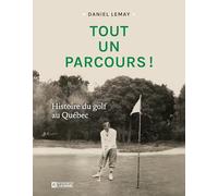 Tout un parcours ! histoire du golf au quebec