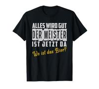 Tout va bien. Le maître est là maintenant. Où est la bière ? T-Shirt