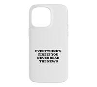 Tout va Bien si Vous ne lisez jamais Les Nouvelles Coque pour iPhone 14 Pro Max