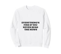 Tout va Bien si Vous ne lisez jamais Les Nouvelles Sweatshirt