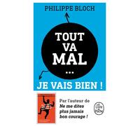 Tout va mal... je vais bien ! Comment vivre heureux dans un monde de merde - Philippe Bloch - Lgf - Poche - Guide