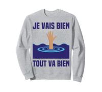 Tout Va Mal Je Vais Bien Tout Va Bien Se Passer Cava, Noyade Sweatshirt