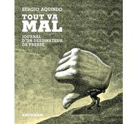 Sergio Aquindo – Tout va mal – Journal d'un dessinateur de presse – Relié