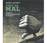 Tout va mal: Journal d'un dessinateur de presse