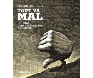 Tout va mal Journal d'un dessinateur de presse - Sergio Aquindo - Rackham - relié - Bande dessinée