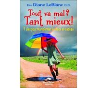 Tout Va Mal ? Tant Mieux ! - 7 Clés Pour Transformer Le Chaos En Cadeau