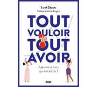 Tout vouloir, tout avoir: Assume la boss qui est en toi !