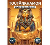 Toutankhamon : Le Livre de Coloriage: Apprenez en Coloriant : 100% Faits Réels et Scènes Détaillées pour Comprendre la Vie, la Mort et l'Héritage du Pharaon.