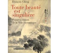 Toute beauté est singulière: Peintres chinois à la Voie excentrique