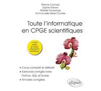 Toute l’informatique en CPGE scientifiques, 1re et 2e années - Cours complet et détaillé, exercices corrigés avec Python, SQL et Scilab, annales corrigées